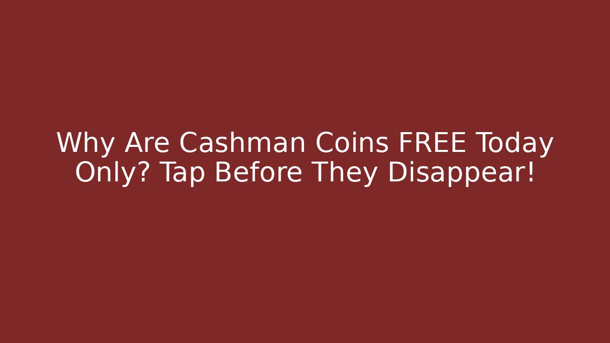 Why Are Cashman Coins FREE Today Only? Tap Before They Disappear!