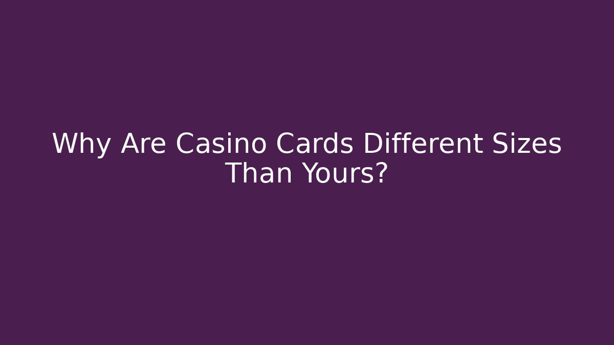 Why Are Casino Cards Different Sizes Than Yours? - Critter Realm