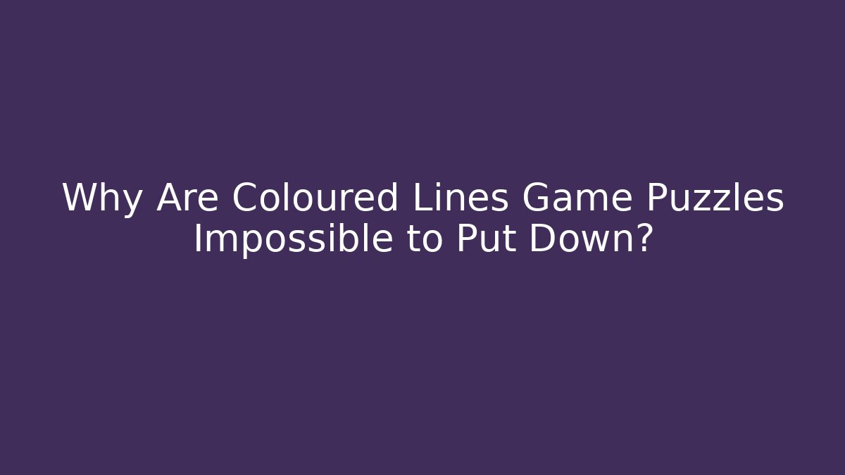 Why Are Coloured Lines Game Puzzles Impossible to Put Down?