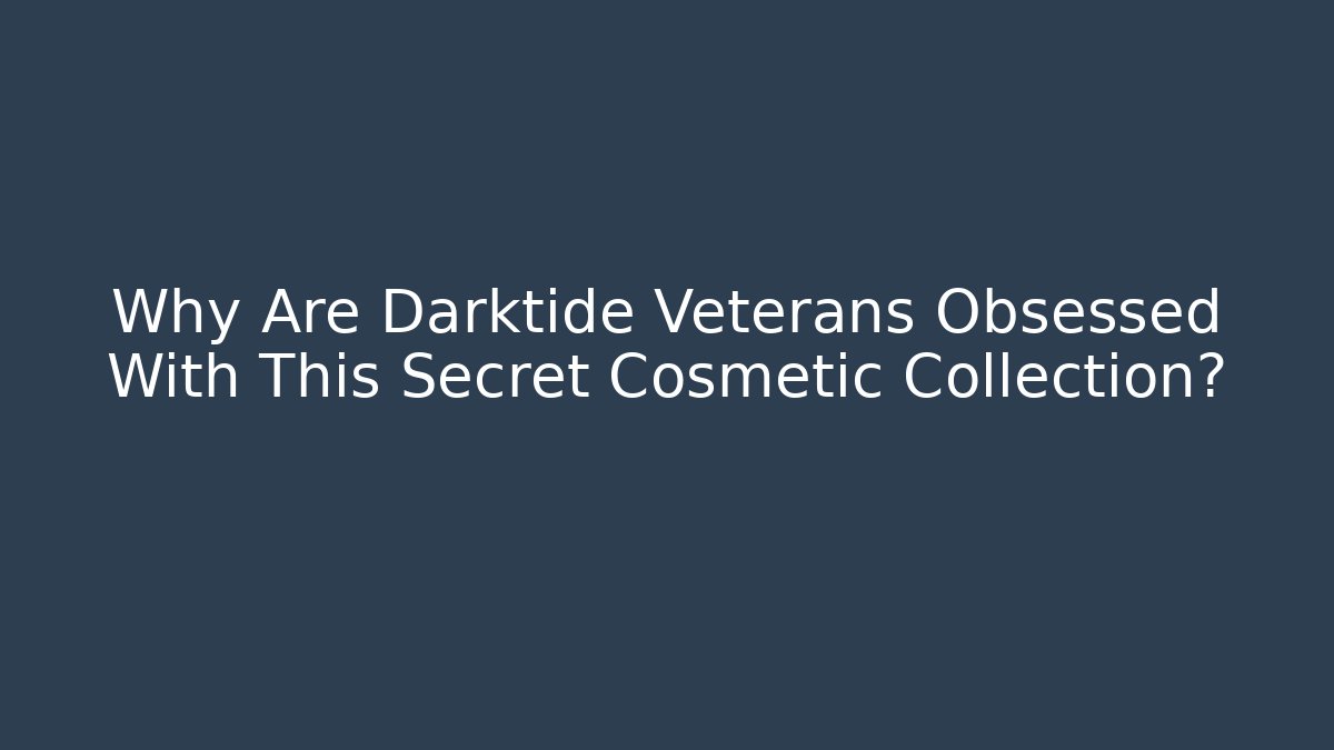 Why Are Darktide Veterans Obsessed With This Secret Cosmetic Collection?