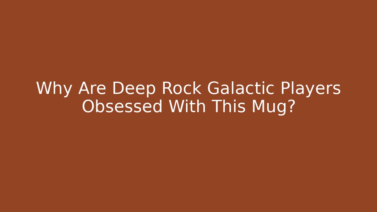 Why Are Deep Rock Galactic Players Obsessed With This Mug?