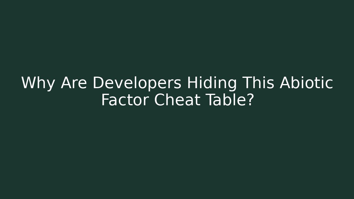 Why Are Developers Hiding This Abiotic Factor Cheat Table?