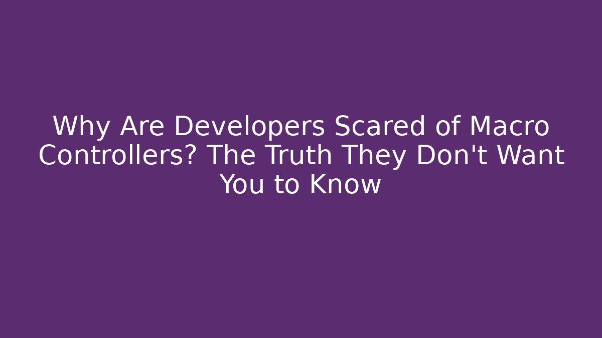 Why Are Developers Scared of Macro Controllers? The Truth They Don’t Want You to Know