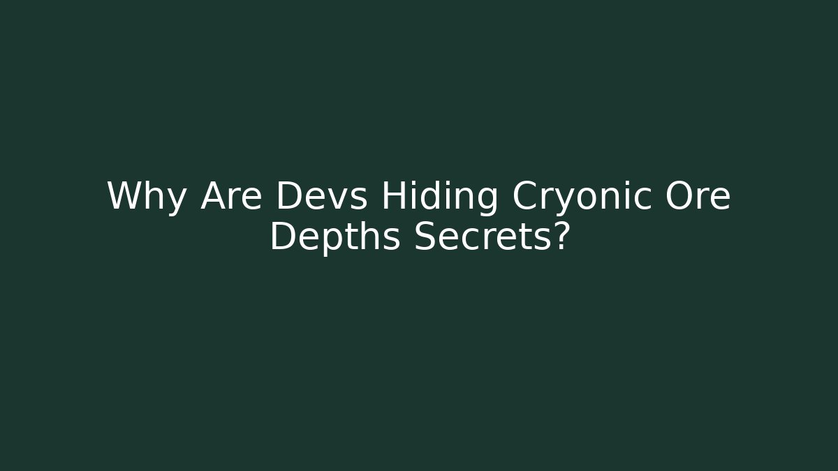 Why Are Devs Hiding Cryonic Ore Depths Secrets? - Critter Realm