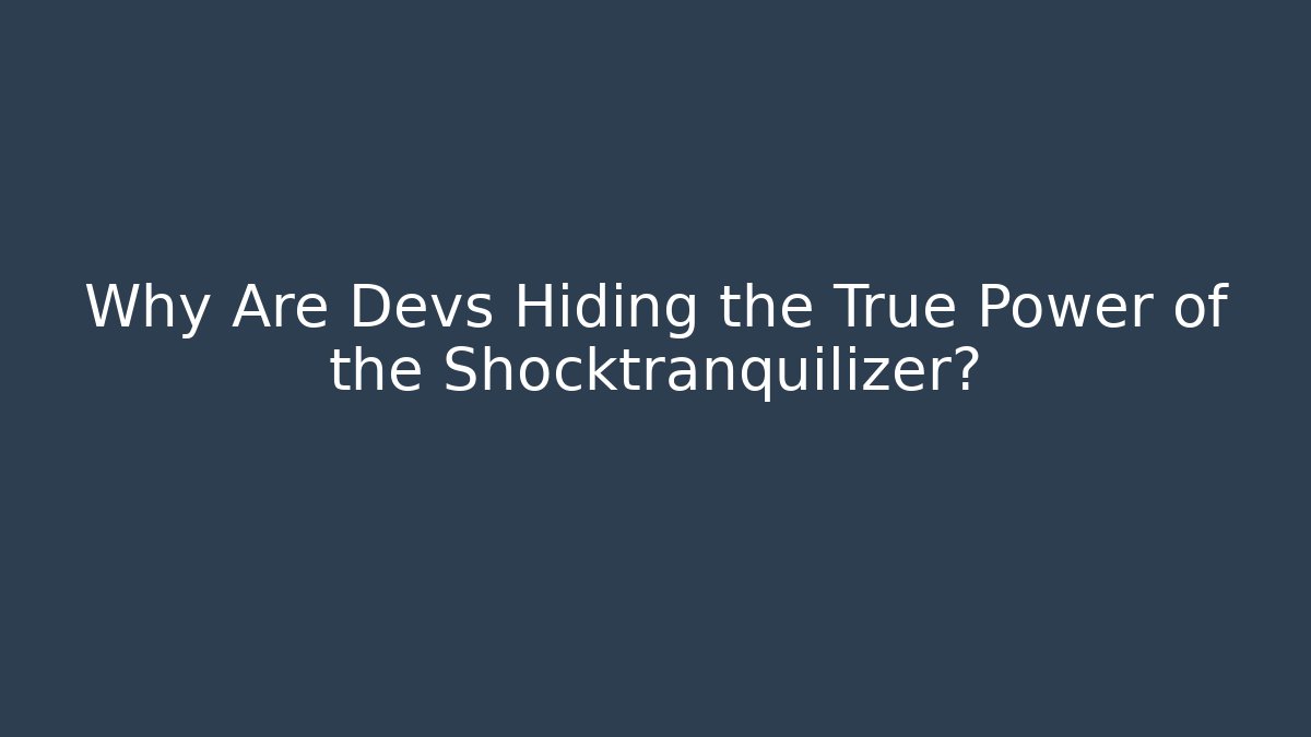 Why Are Devs Hiding the True Power of the Shocktranquilizer?