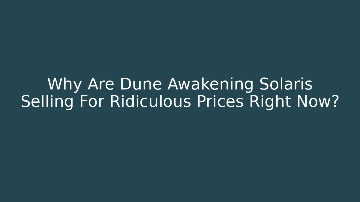 Why Are Dune Awakening Solaris Selling For Ridiculous Prices Right Now? - Critter Realm