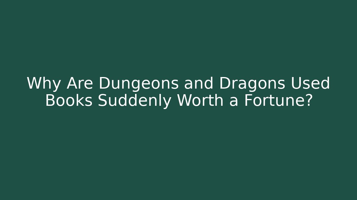 Why Are Dungeons and Dragons Used Books Suddenly Worth a Fortune?