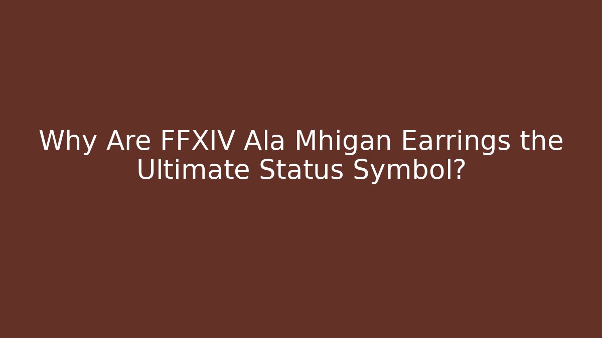 Why Are FFXIV Ala Mhigan Earrings the Ultimate Status Symbol?