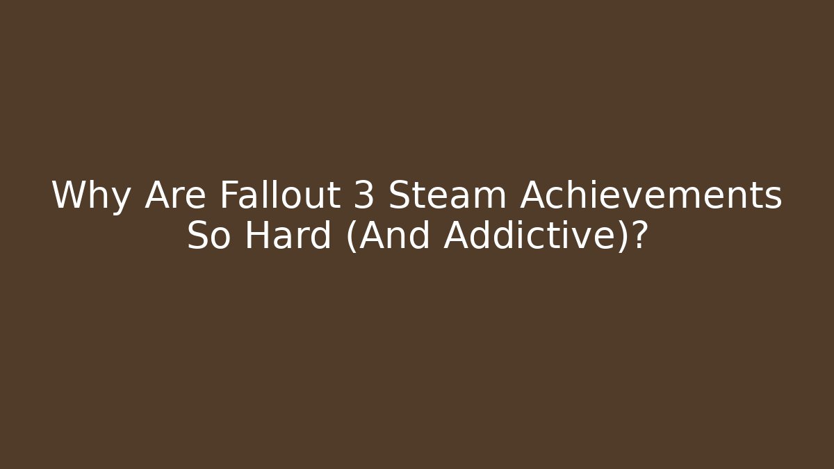 Why Are Fallout 3 Steam Achievements So Hard (And Addictive)?