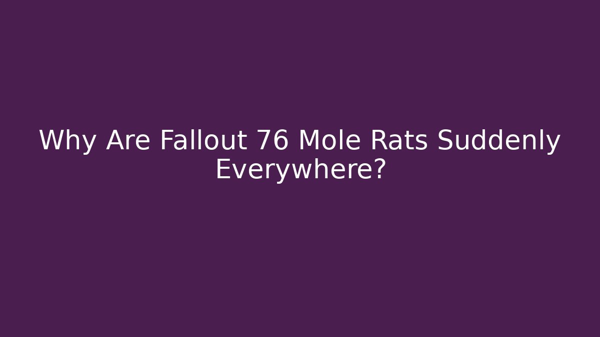 Why Are Fallout 76 Mole Rats Suddenly Everywhere?