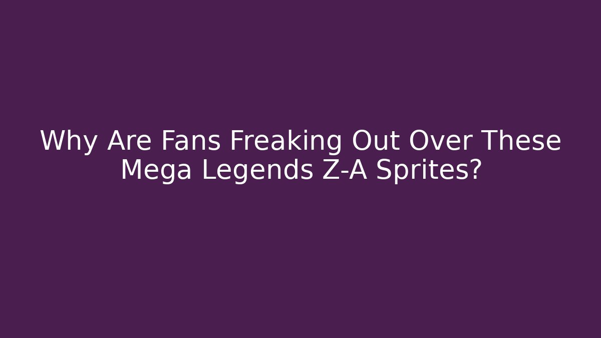 Why Are Fans Freaking Out Over These Mega Legends Z-A Sprites?