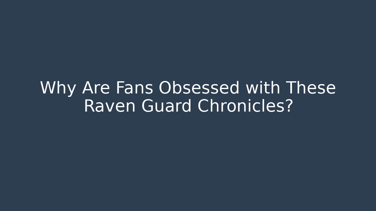 Why Are Fans Obsessed with These Raven Guard Chronicles?