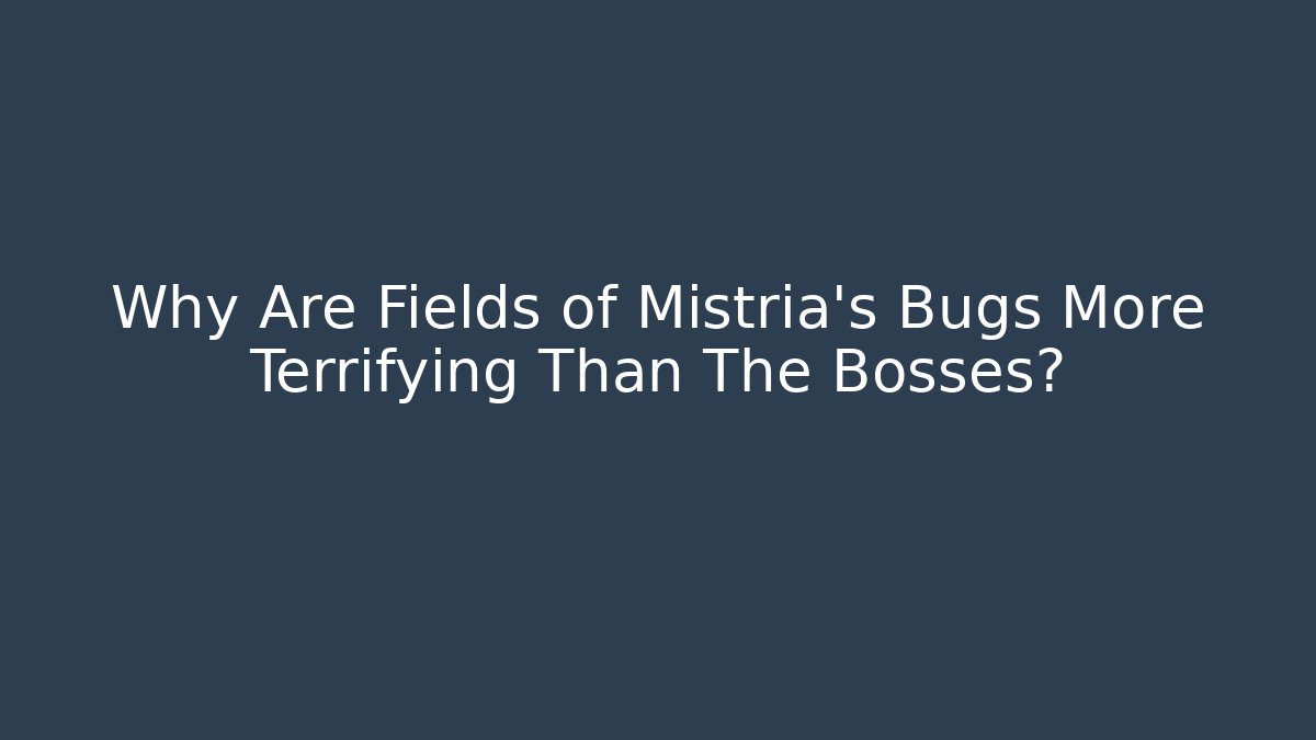 Why Are Fields of Mistria's Bugs More Terrifying Than The Bosses?