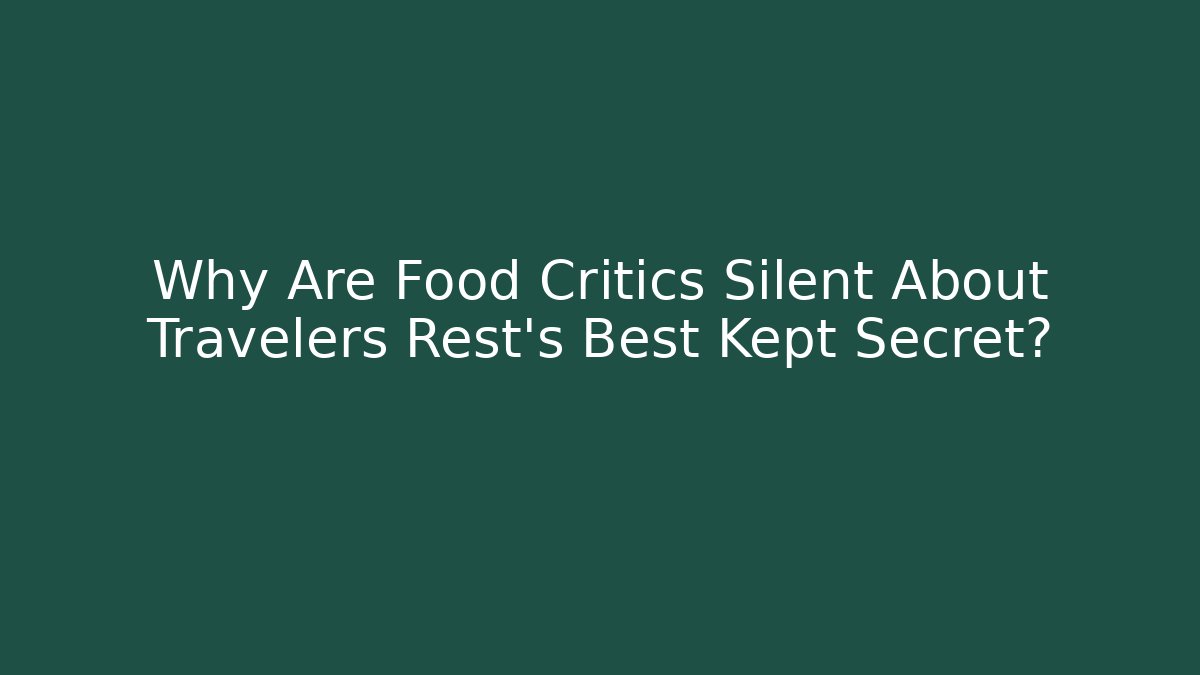 Why Are Food Critics Silent About Travelers Rest's Best Kept Secret?