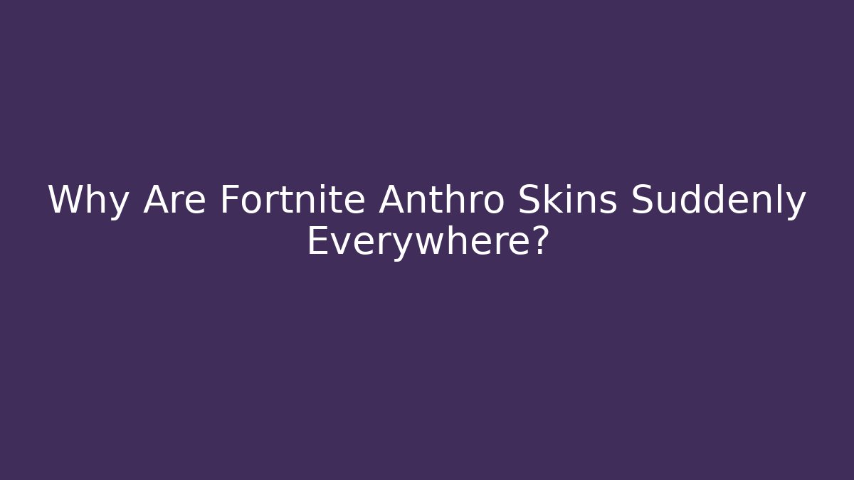 Why Are Fortnite Anthro Skins Suddenly Everywhere?