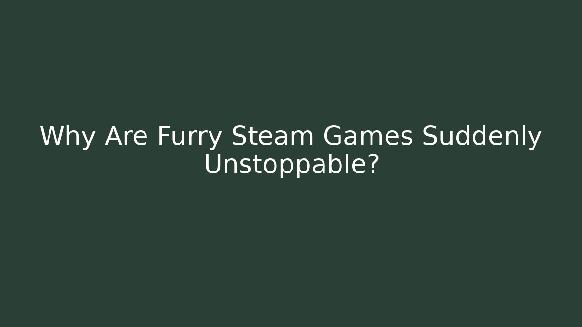 Why Are Furry Steam Games Suddenly Unstoppable? - Critter Realm