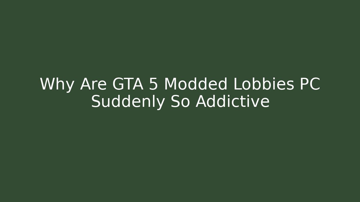 Why Are GTA 5 Modded Lobbies PC Suddenly So Addictive
