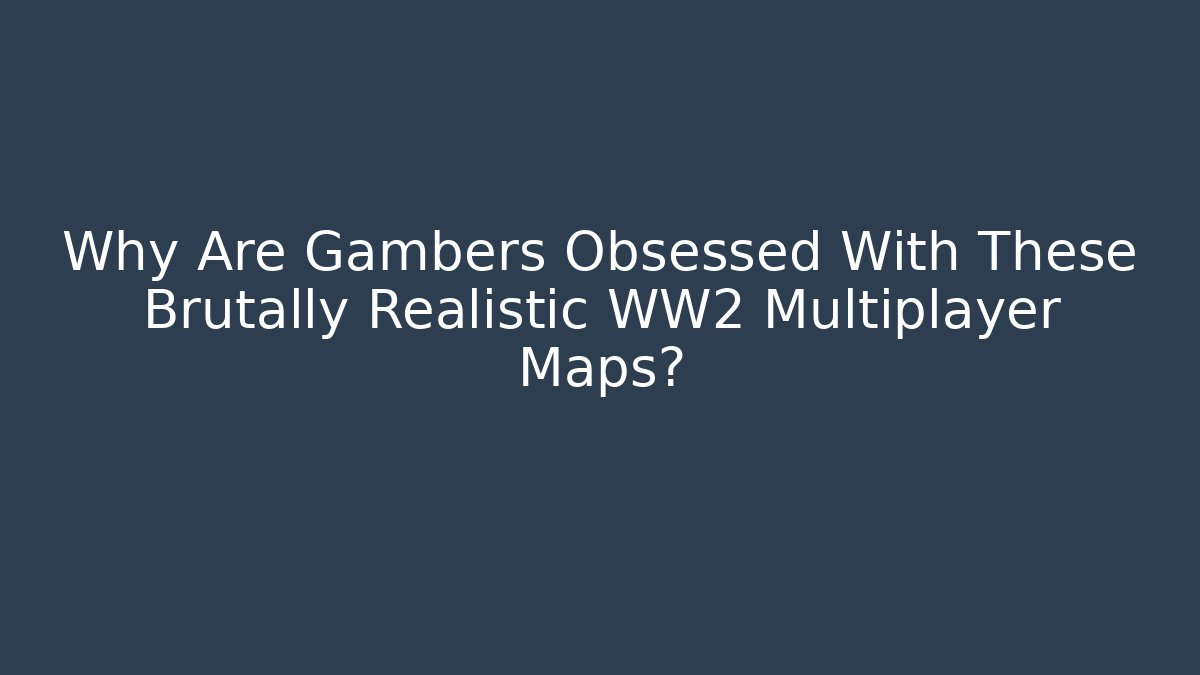 Why Are Gambers Obsessed With These Brutally Realistic WW2 Multiplayer Maps? - Critter Realm
