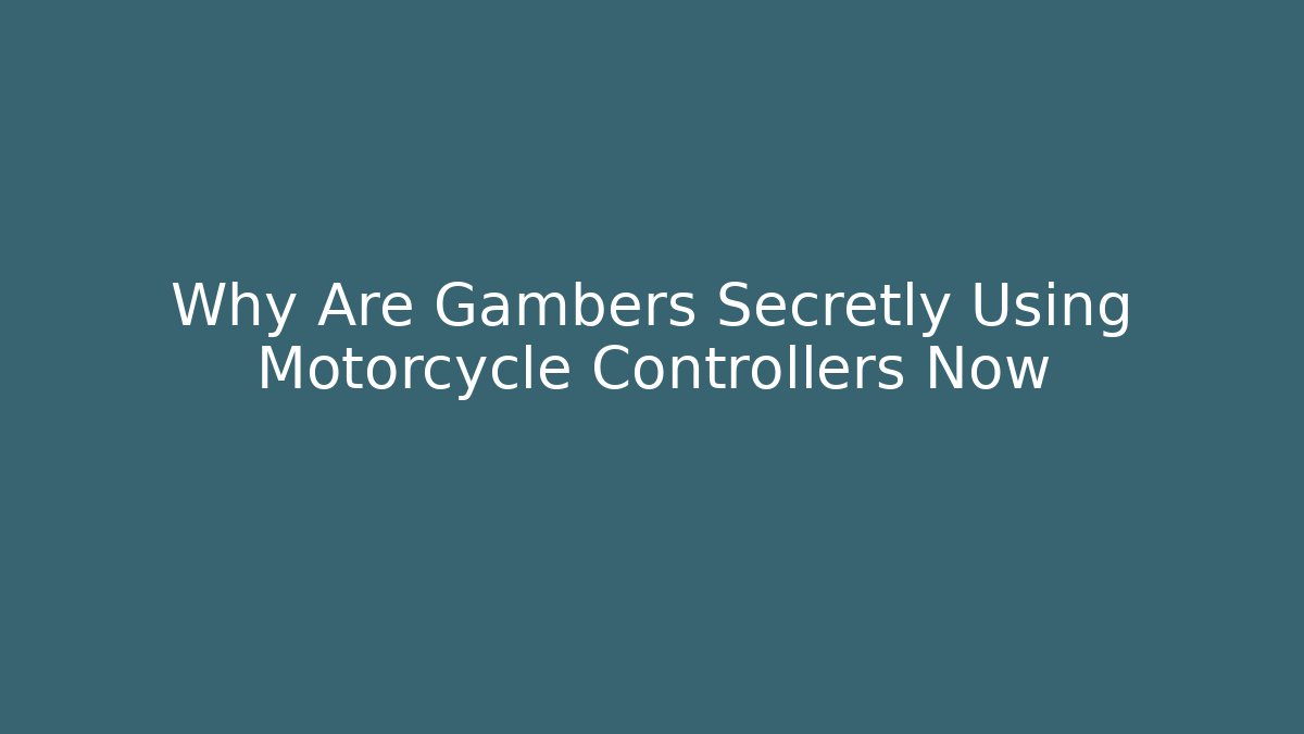 Why Are Gambers Secretly Using Motorcycle Controllers Now