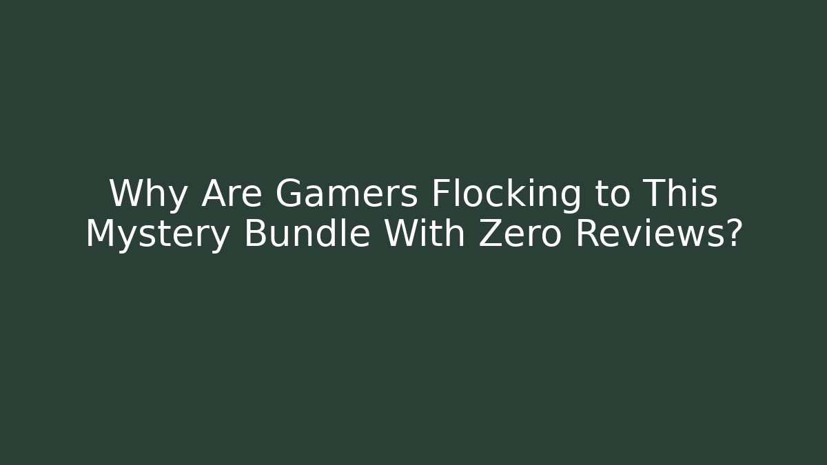 Why Are Gamers Flocking to This Mystery Bundle With Zero Reviews?