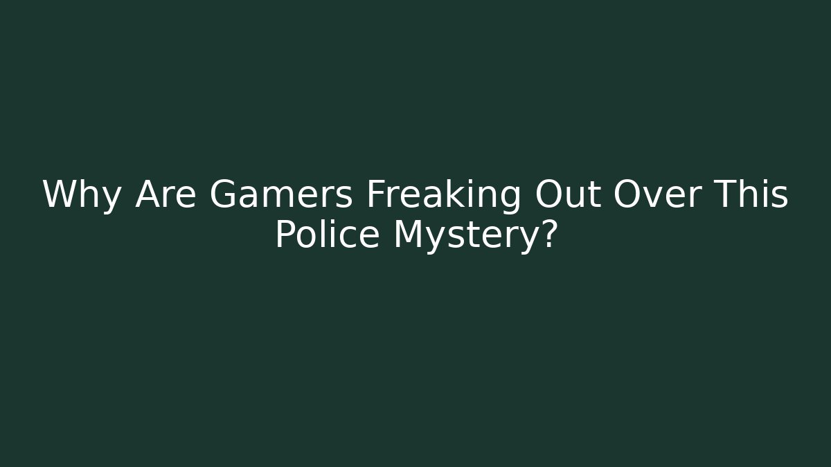 Why Are Gamers Freaking Out Over This Police Mystery?
