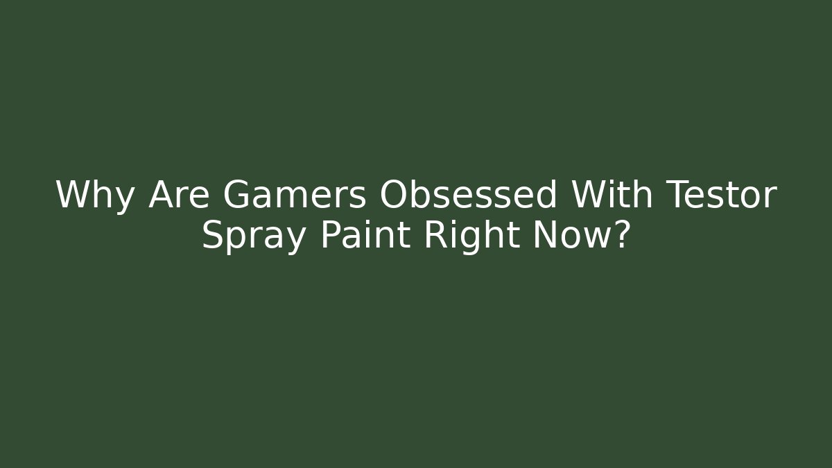 Why Are Gamers Obsessed With Testor Spray Paint Right Now?