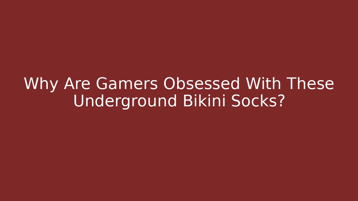 Why Are Gamers Obsessed With These Underground Bikini Socks?