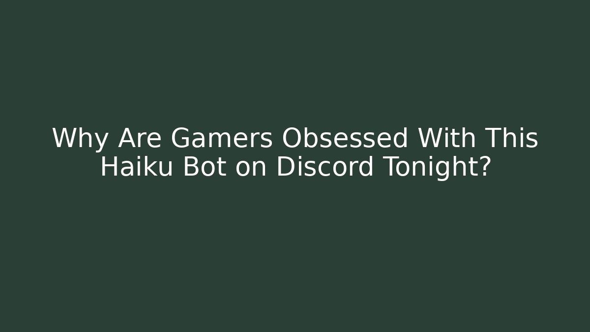 Why Are Gamers Obsessed With This Haiku Bot on Discord Tonight?
