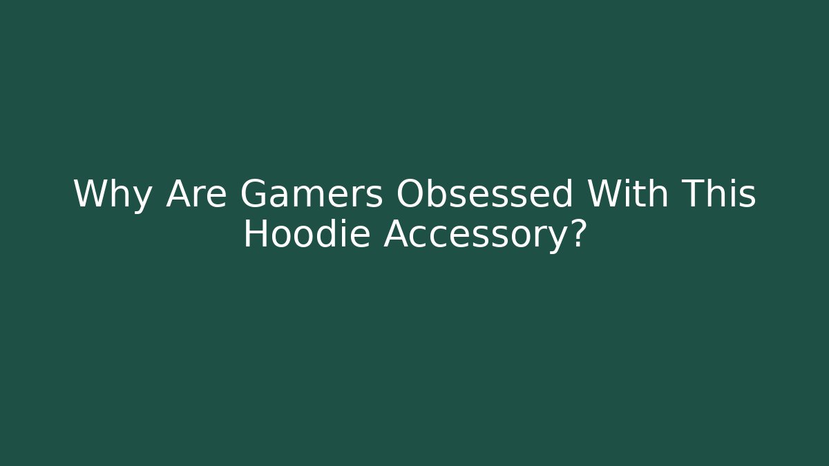 Why Are Gamers Obsessed With This Hoodie Accessory?