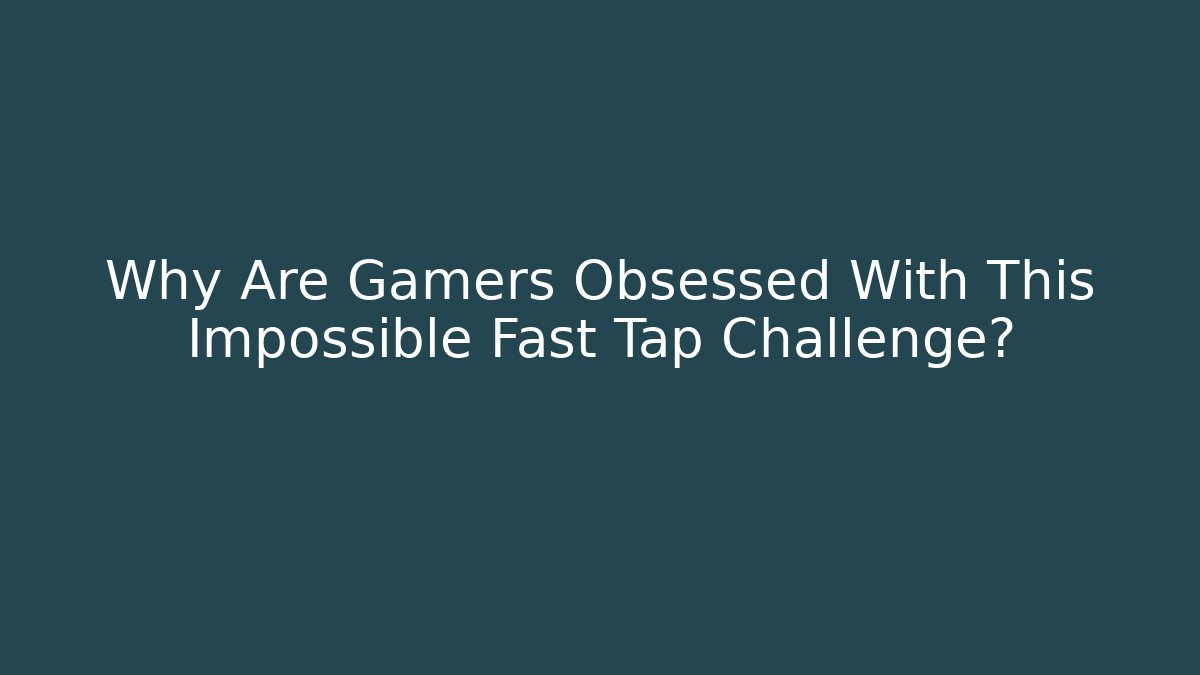 Why Are Gamers Obsessed With This Impossible Fast Tap Challenge? - Critter Realm