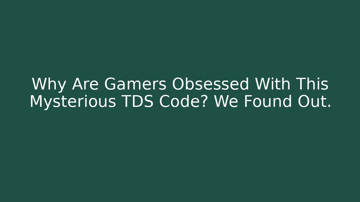 Why Are Gamers Obsessed With This Mysterious TDS Code? We Found Out.