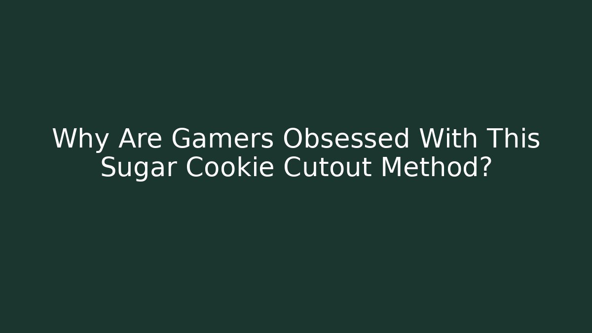 Why Are Gamers Obsessed With This Sugar Cookie Cutout Method?