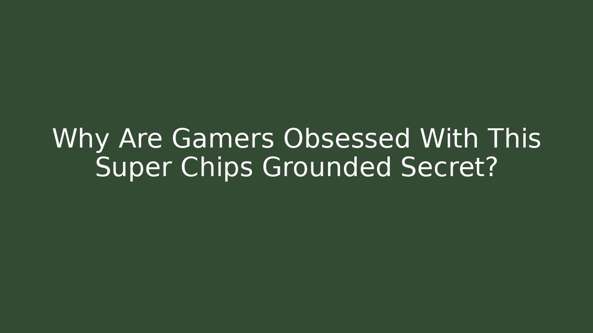 Why Are Gamers Obsessed With This Super Chips Grounded Secret?