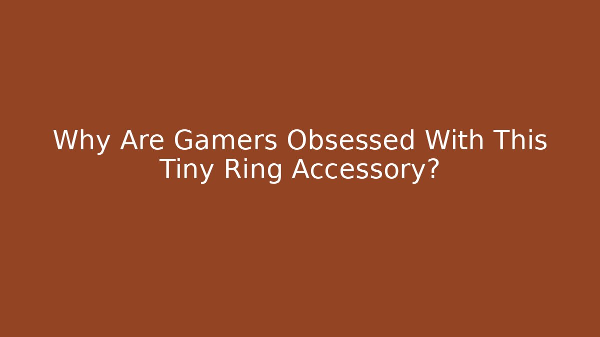 Why Are Gamers Obsessed With This Tiny Ring Accessory?