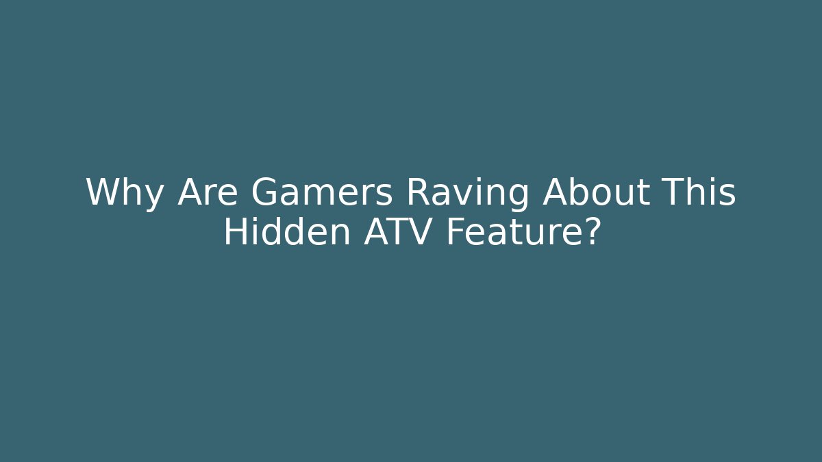 Why Are Gamers Raving About This Hidden ATV Feature?