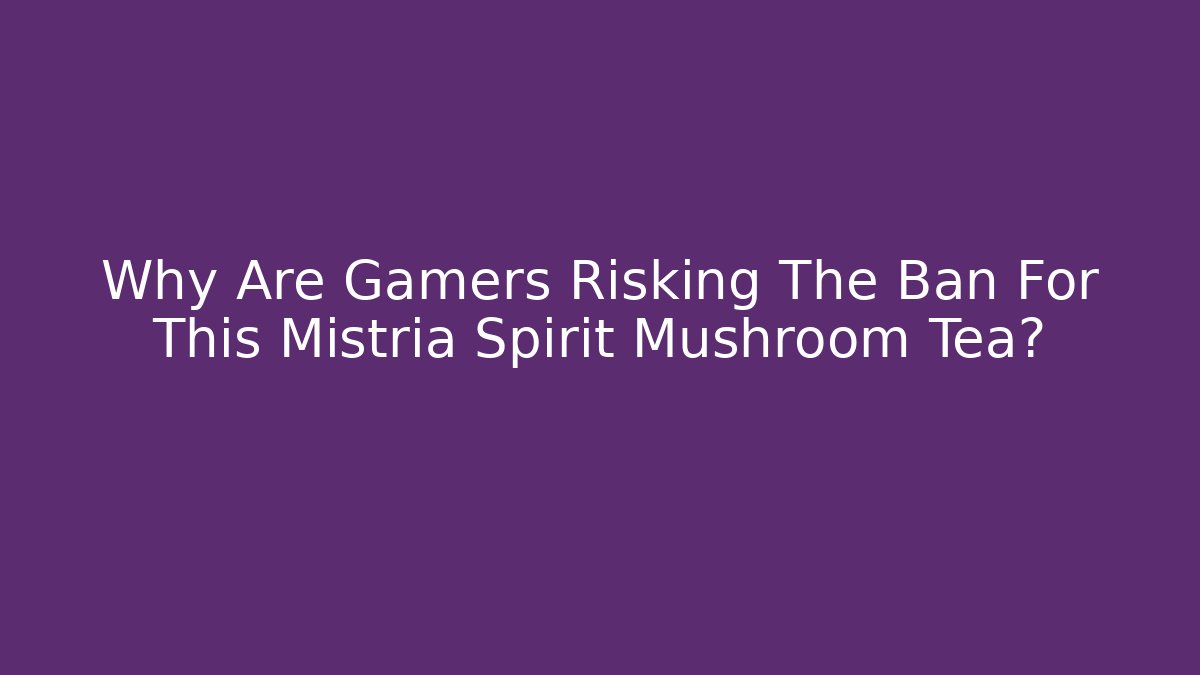 Why Are Gamers Risking The Ban For This Mistria Spirit Mushroom Tea? - Critter Realm