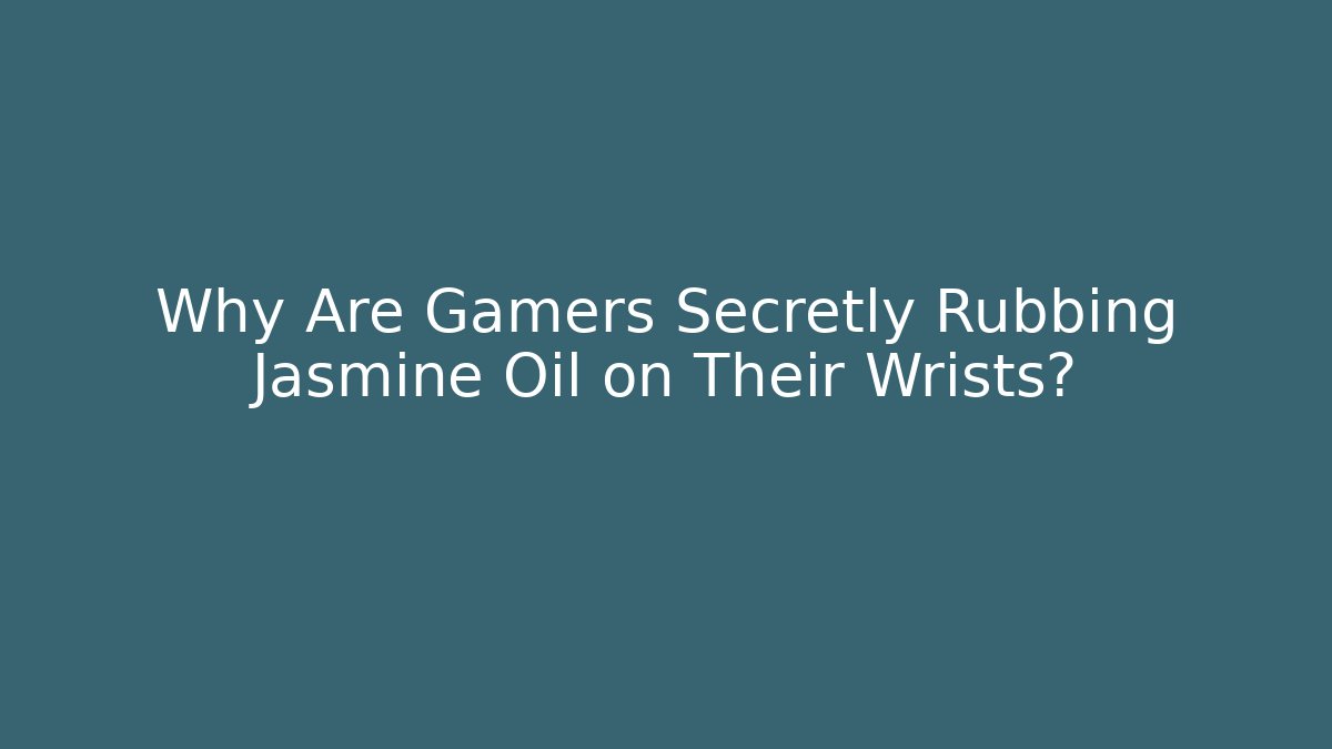 Why Are Gamers Secretly Rubbing Jasmine Oil on Their Wrists?