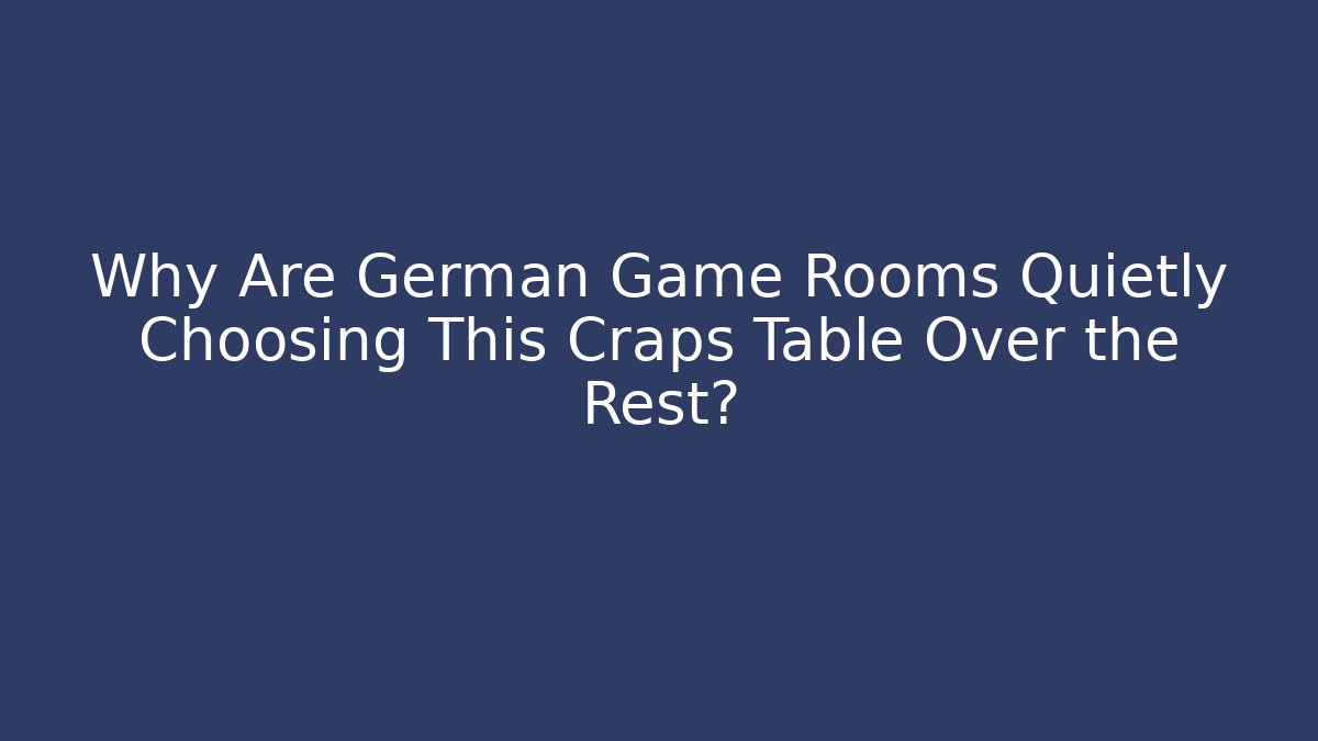 Why Are German Game Rooms Quietly Choosing This Craps Table Over the Rest? - Critter Realm