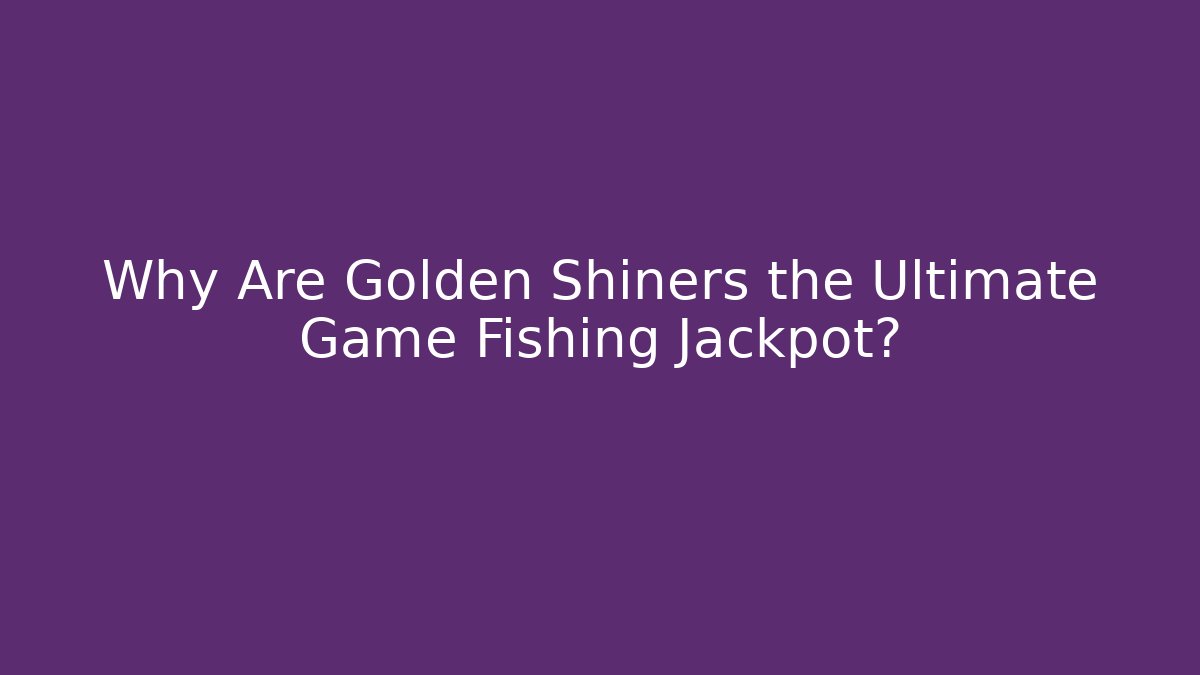 Why Are Golden Shiners the Ultimate Game Fishing Jackpot?