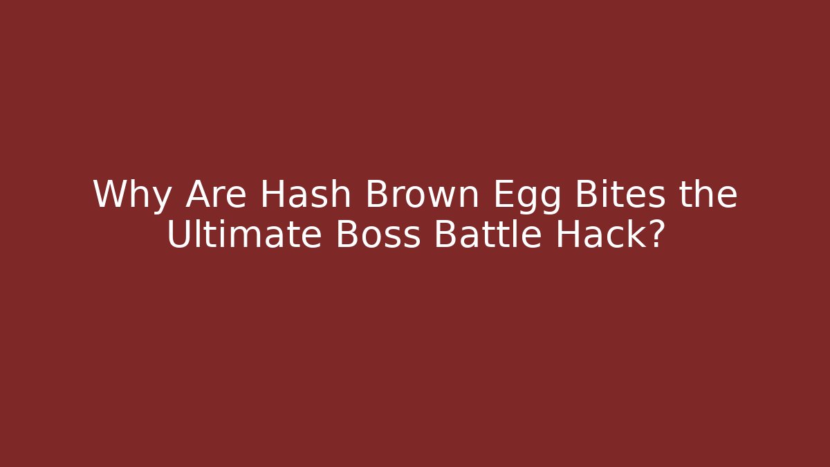 Why Are Hash Brown Egg Bites the Ultimate Boss Battle Hack?