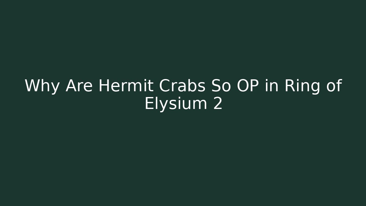 Why Are Hermit Crabs So OP in Ring of Elysium 2