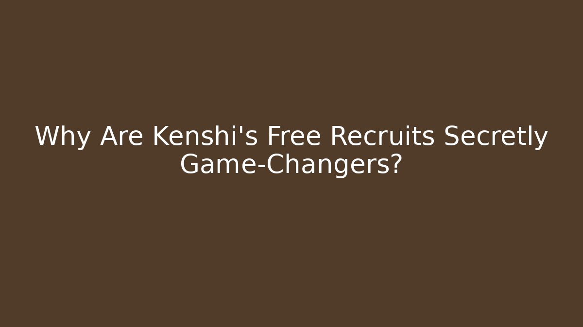 Why Are Kenshi's Free Recruits Secretly Game-Changers?