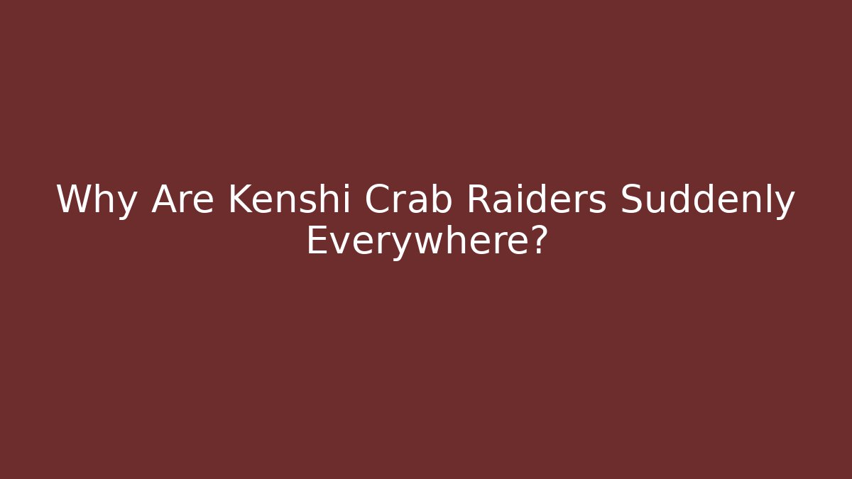 Why Are Kenshi Crab Raiders Suddenly Everywhere? - Critter Realm