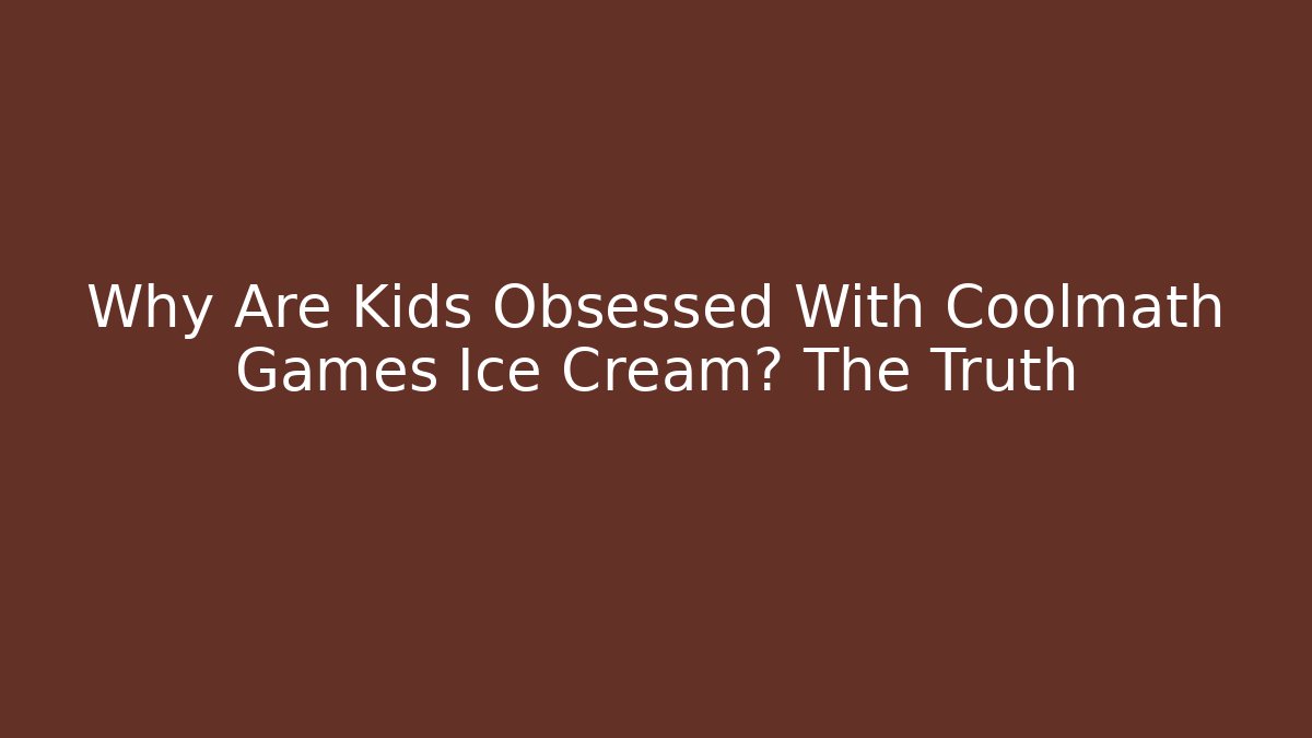 Why Are Kids Obsessed With Coolmath Games Ice Cream? The Truth