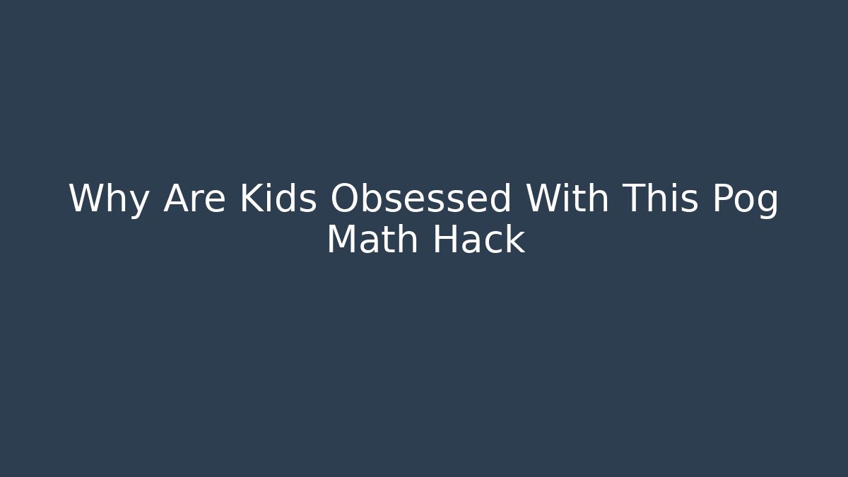 Why Are Kids Obsessed With This Pog Math Hack