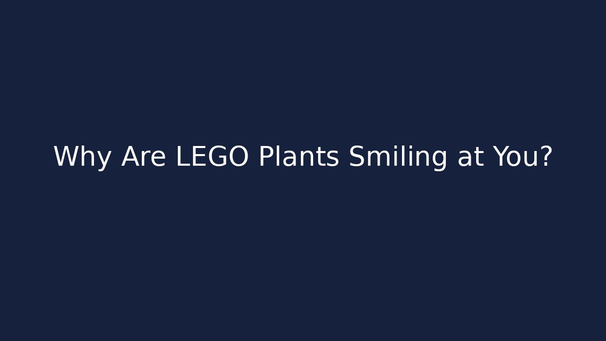 Why Are LEGO Plants Smiling at You? - Critter Realm
