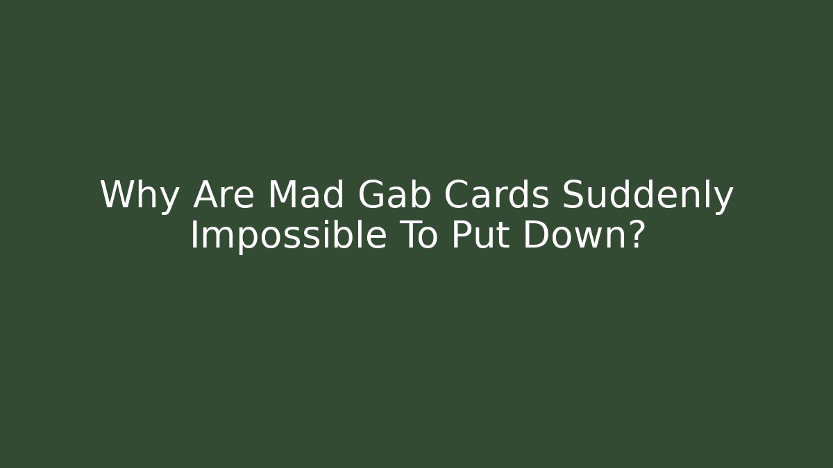 Why Are Mad Gab Cards Suddenly Impossible To Put Down?