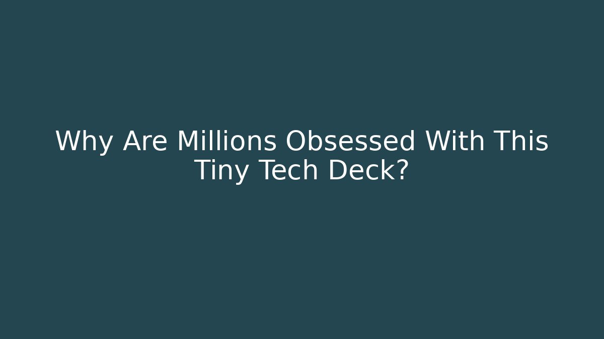 Why Are Millions Obsessed With This Tiny Tech Deck?