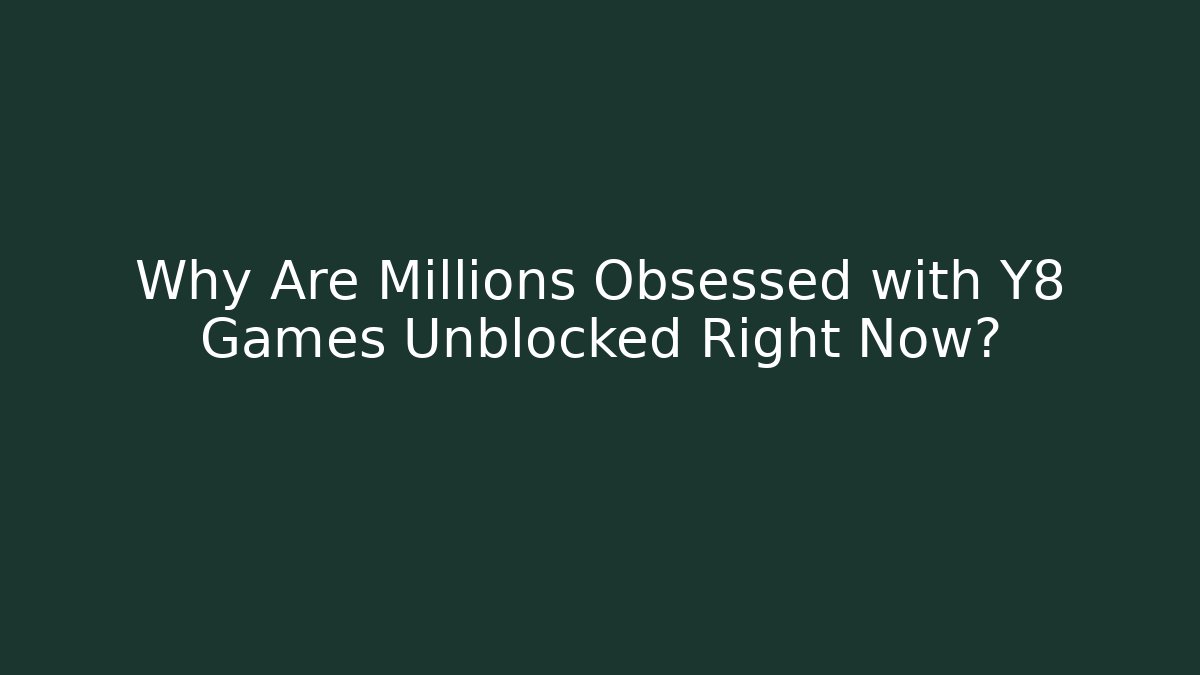 Why Are Millions Obsessed with Y8 Games Unblocked Right Now? - Critter Realm