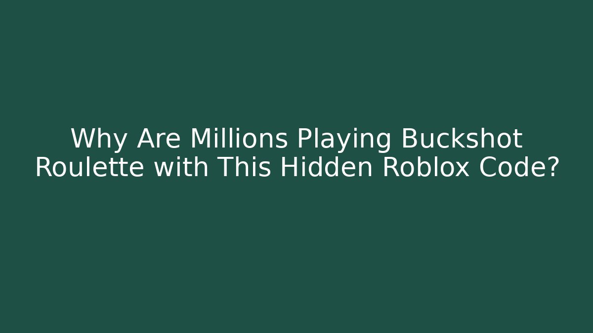 Why Are Millions Playing Buckshot Roulette with This Hidden Roblox Code?